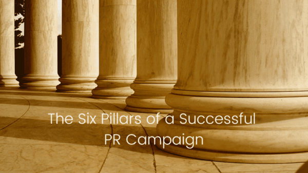 The Six Pillars of a Successful PR Campaign
